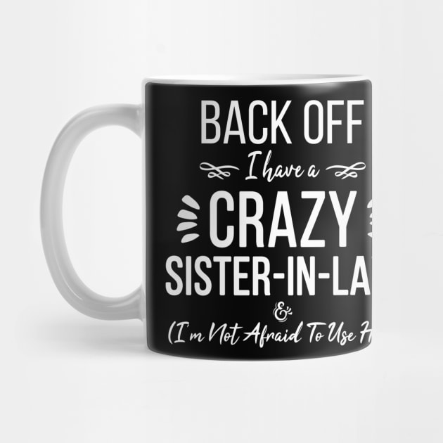 Funny Sister Back Off I Have A Crazy Sister-in-Law & I'm Not Afraid To Use Her by ZimBom Designer